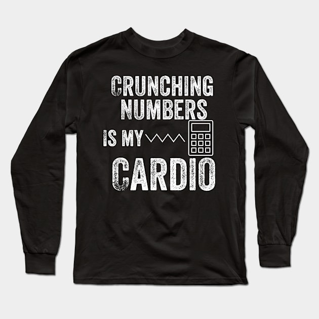 Crunching Numbers Is My Cardio | Accountant & CPA Long Sleeve T-Shirt by Design stars 5